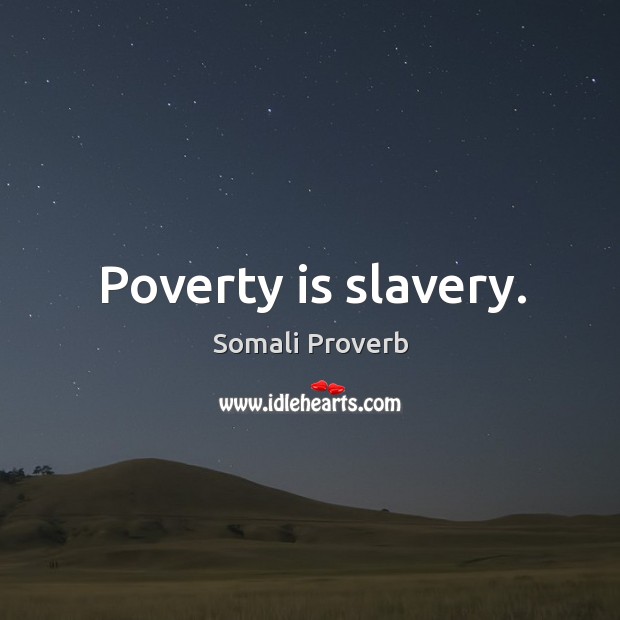 Poverty is slavery. Somali Proverbs Image