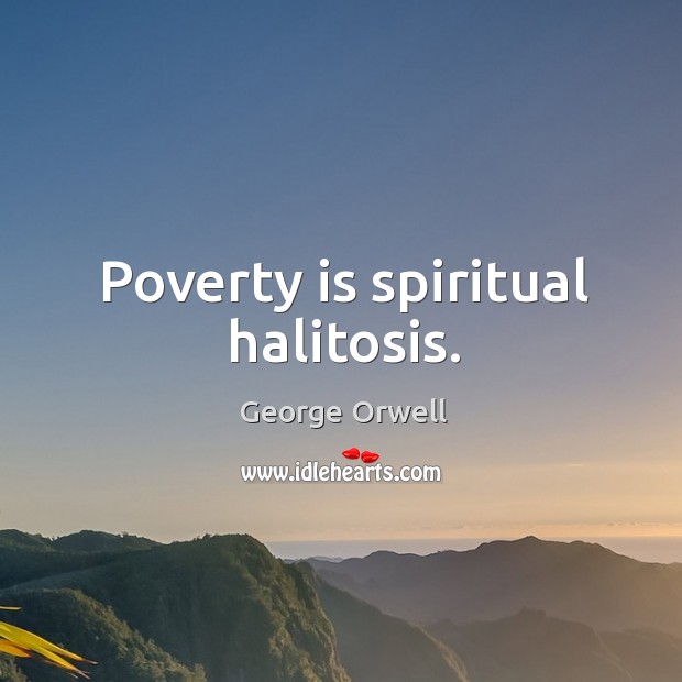 Poverty is spiritual halitosis. Poverty Quotes Image