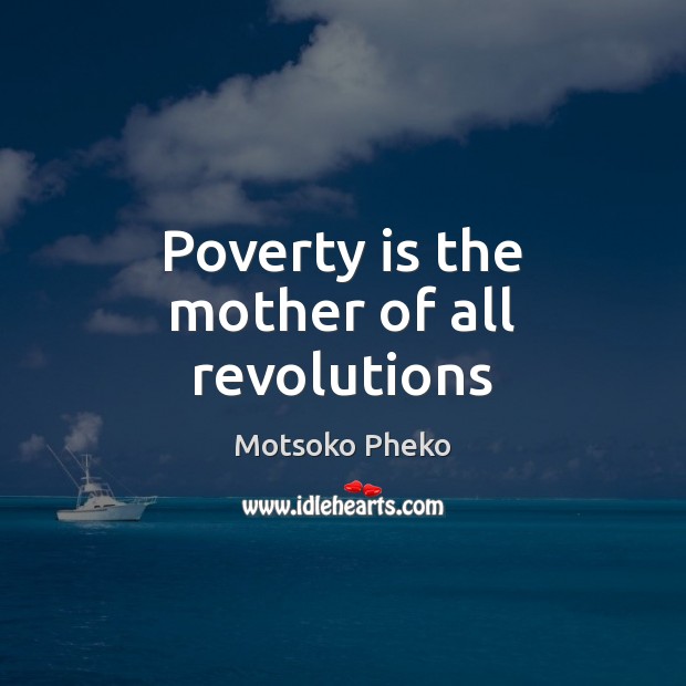 Poverty is the mother of all revolutions Poverty Quotes Image