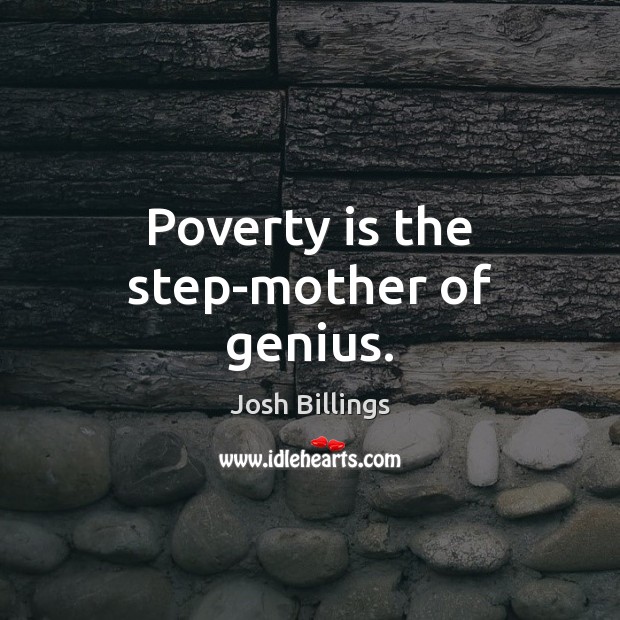 Poverty is the step-mother of genius. Poverty Quotes Image