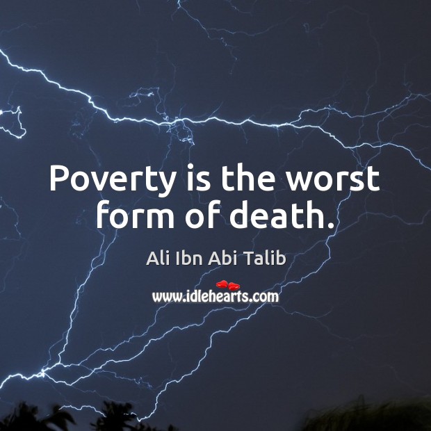 Poverty is the worst form of death. Poverty Quotes Image