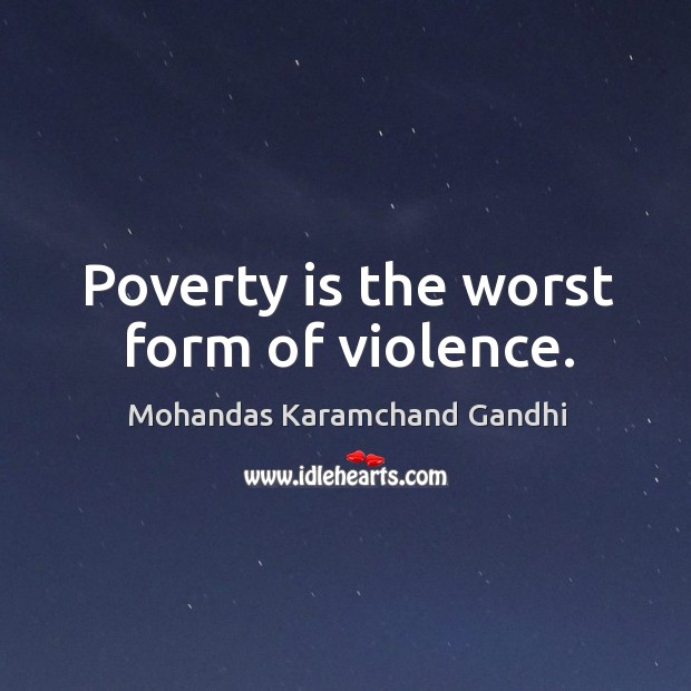 Poverty is the worst form of violence. Mohandas Karamchand Gandhi Picture Quote