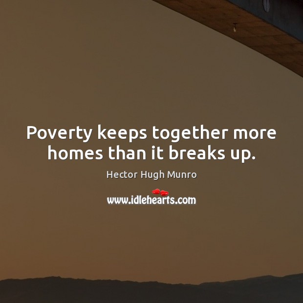 Poverty keeps together more homes than it breaks up. Image
