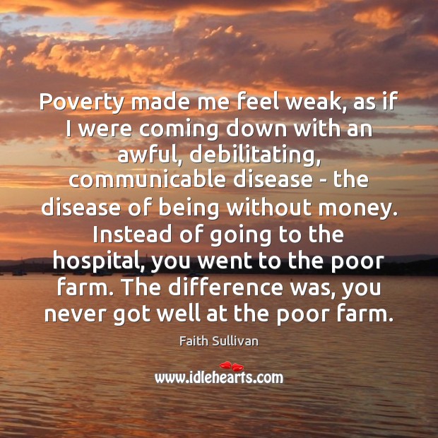 Poverty made me feel weak, as if I were coming down with Farm Quotes Image