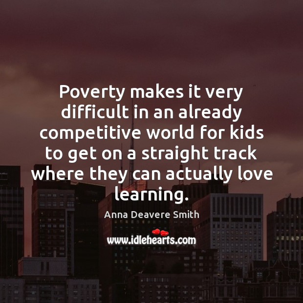 Poverty makes it very difficult in an already competitive world for kids Image