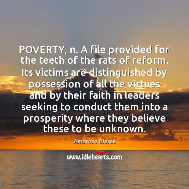 POVERTY, n. A file provided for the teeth of the rats of Image