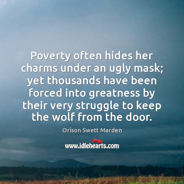 Poverty often hides her charms under an ugly mask; yet thousands have Image