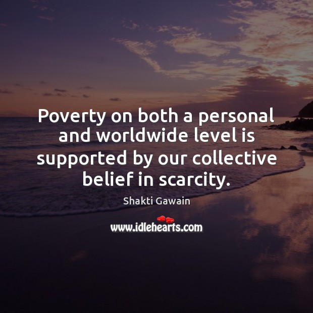 Poverty on both a personal and worldwide level is supported by our Shakti Gawain Picture Quote