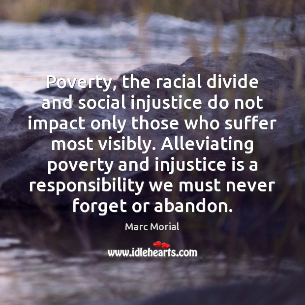 Poverty, the racial divide and social injustice do not impact only those Marc Morial Picture Quote