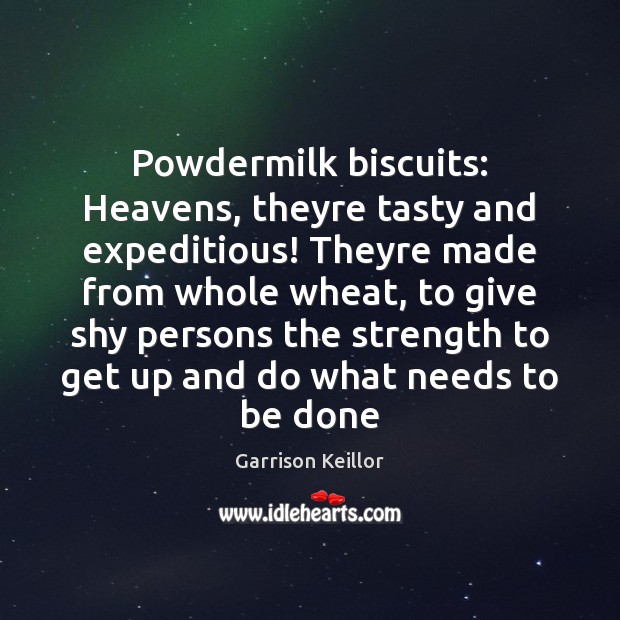 Powdermilk biscuits: Heavens, theyre tasty and expeditious! Theyre made from whole wheat, Garrison Keillor Picture Quote