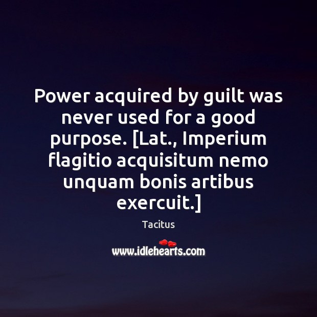 Power acquired by guilt was never used for a good purpose. [Lat., Tacitus Picture Quote