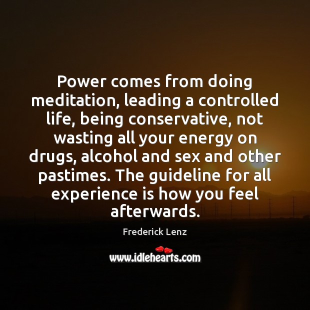 Power comes from doing meditation, leading a controlled life, being conservative, not 
