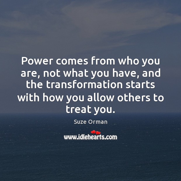 Power comes from who you are, not what you have, and the Suze Orman Picture Quote