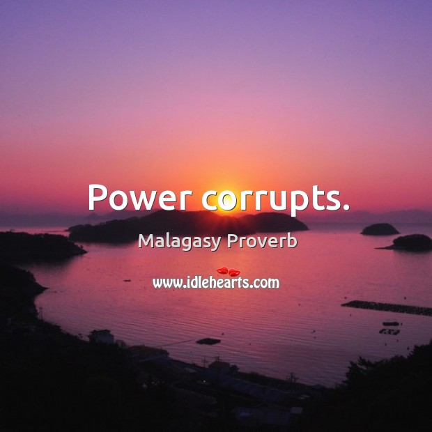 Power corrupts. Malagasy Proverbs Image