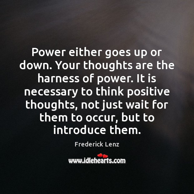 Power either goes up or down. Your thoughts are the harness of Image