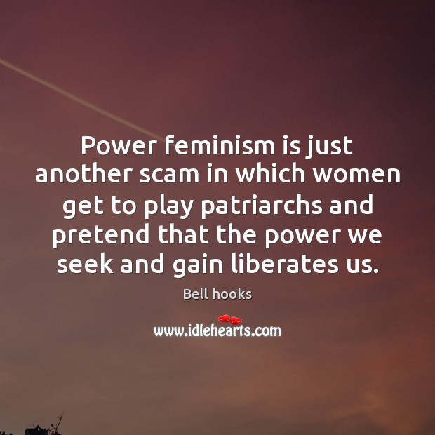 Power feminism is just another scam in which women get to play Image