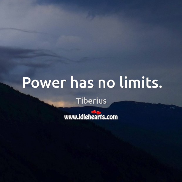 Power has no limits. Tiberius Picture Quote