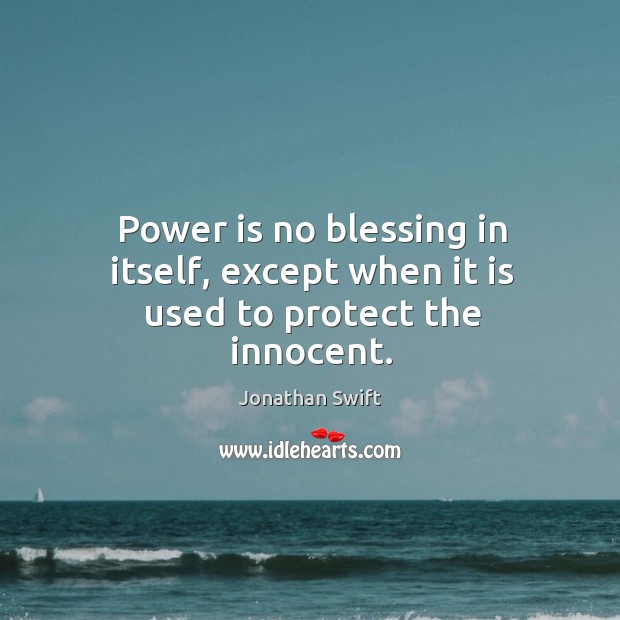 Power is no blessing in itself, except when it is used to protect the innocent. Power Quotes Image