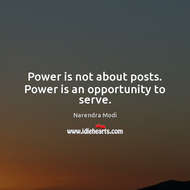 Power is not about posts. Power is an opportunity to serve. Power Quotes Image