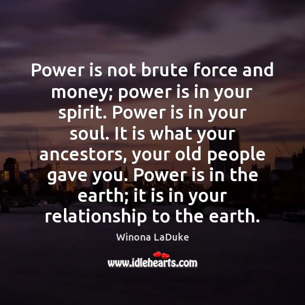 Power is not brute force and money; power is in your spirit. Power Quotes Image