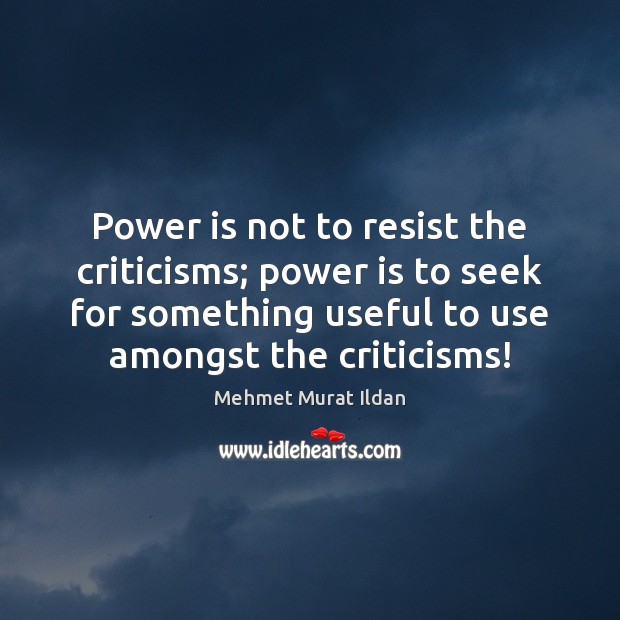 Power is not to resist the criticisms; power is to seek for Power Quotes Image