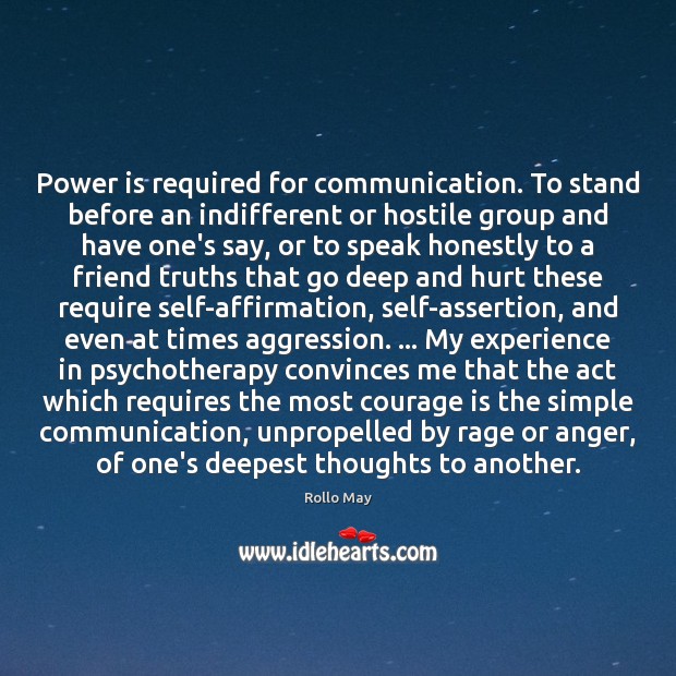Power is required for communication. To stand before an indifferent or hostile Courage Quotes Image