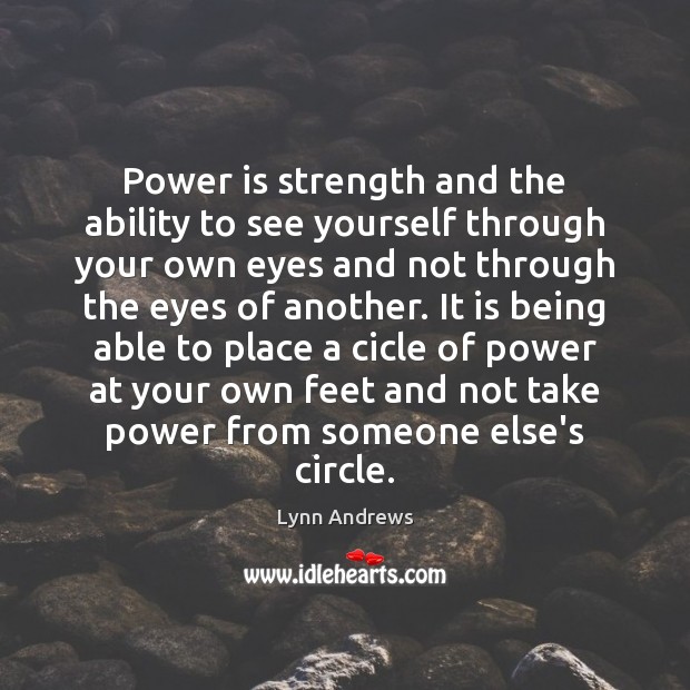 Power is strength and the ability to see yourself through your own Lynn Andrews Picture Quote