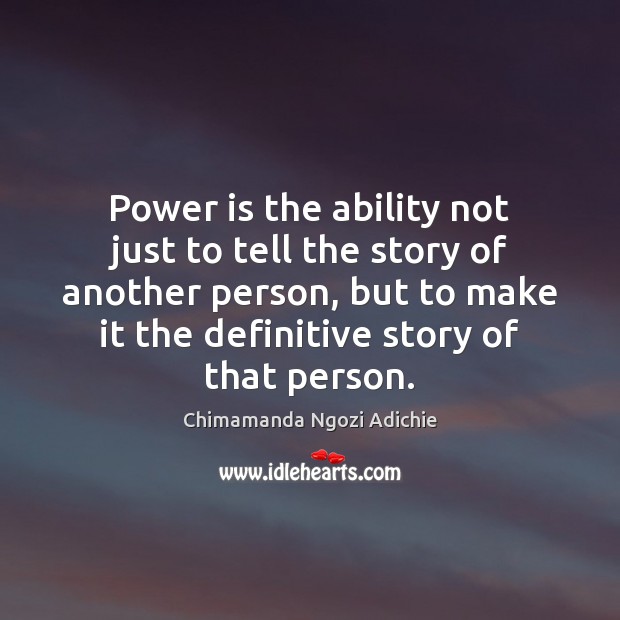 Power is the ability not just to tell the story of another Chimamanda Ngozi Adichie Picture Quote