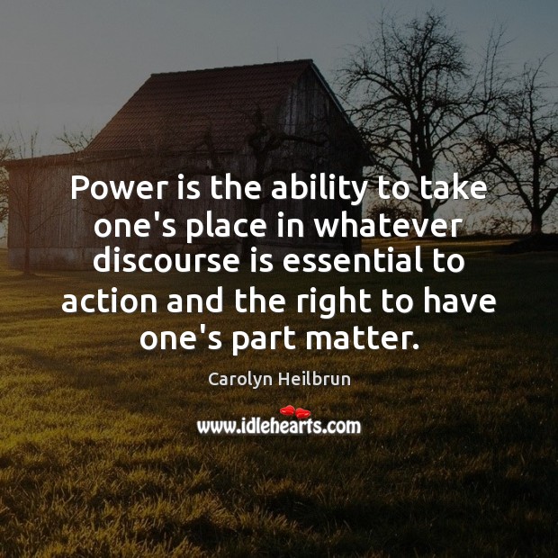 Power is the ability to take one’s place in whatever discourse is Power Quotes Image