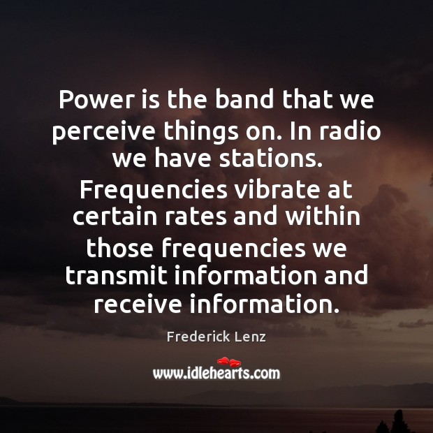 Power is the band that we perceive things on. In radio we Power Quotes Image