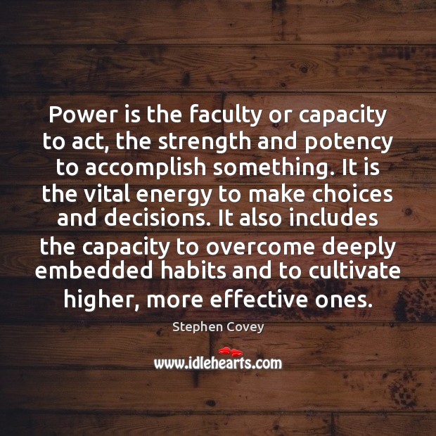 Power is the faculty or capacity to act, the strength and potency Image