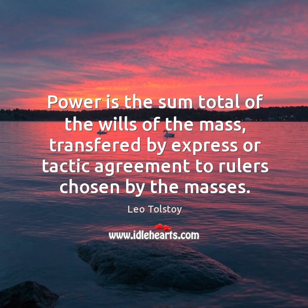 Power is the sum total of the wills of the mass, transfered Power Quotes Image