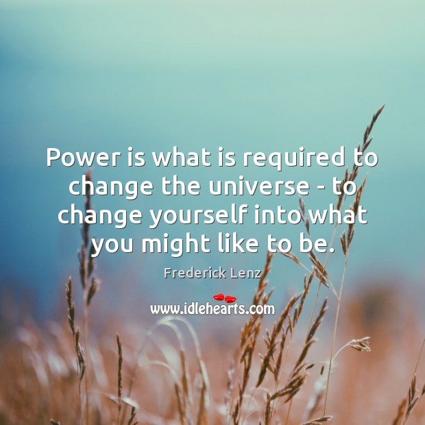 Power is what is required to change the universe – to change Power Quotes Image