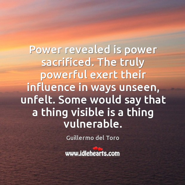 Power revealed is power sacrificed. The truly powerful exert their influence in Image