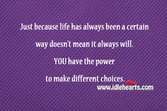 You have the power to make different choices. Image