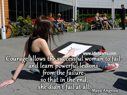 Courage allows the successful woman to fail Maya Angelou Picture Quote