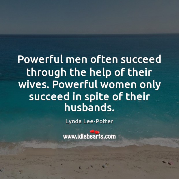 Powerful men often succeed through the help of their wives. Powerful women Image