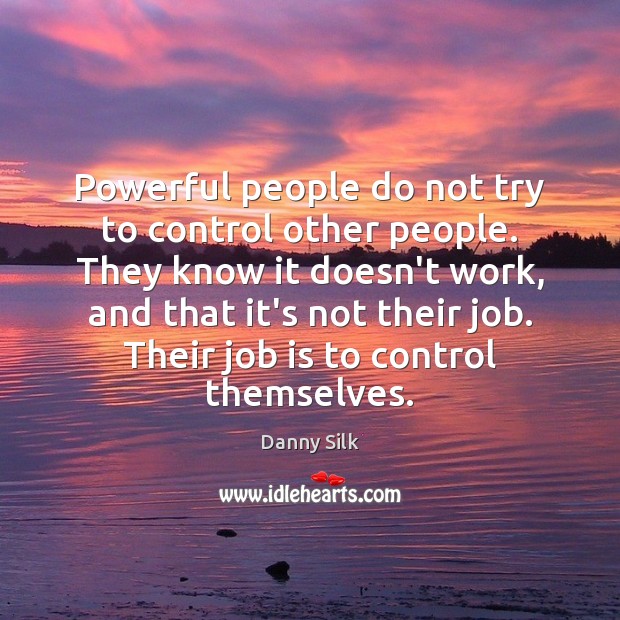 Powerful people do not try to control other people. They know it Image