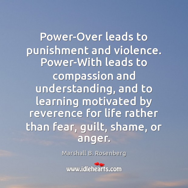 Power-Over leads to punishment and violence. Power-With leads to compassion and understanding, Image
