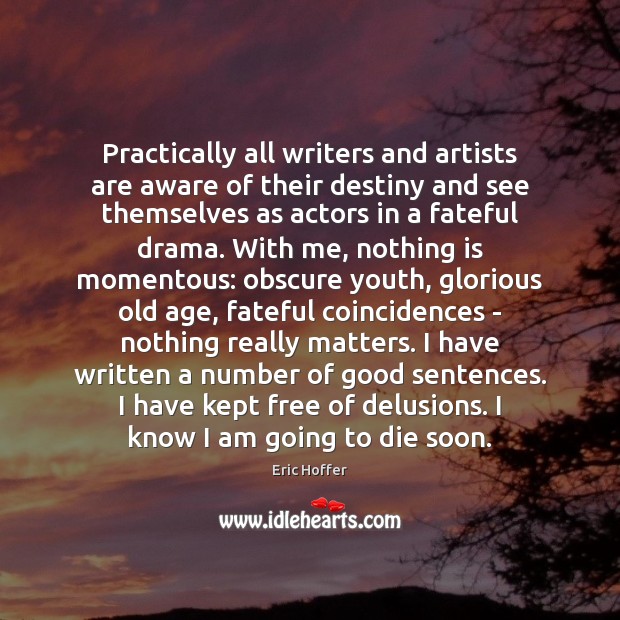 Practically all writers and artists are aware of their destiny and see Eric Hoffer Picture Quote