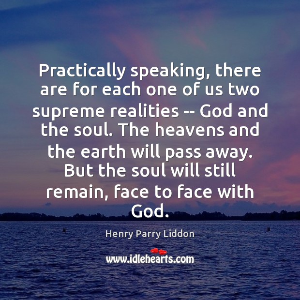 Practically speaking, there are for each one of us two supreme realities Henry Parry Liddon Picture Quote