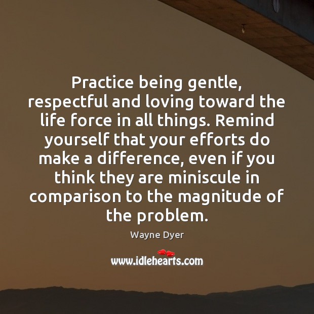 Practice being gentle, respectful and loving toward the life force in all Image