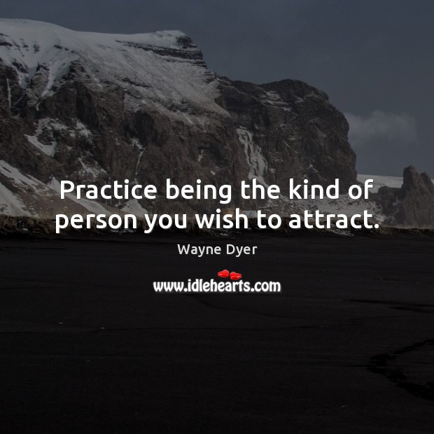 Practice being the kind of person you wish to attract. Image