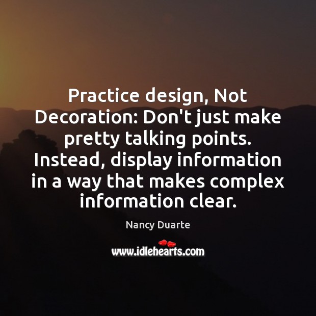 Practice design, Not Decoration: Don’t just make pretty talking points. Instead, display Nancy Duarte Picture Quote