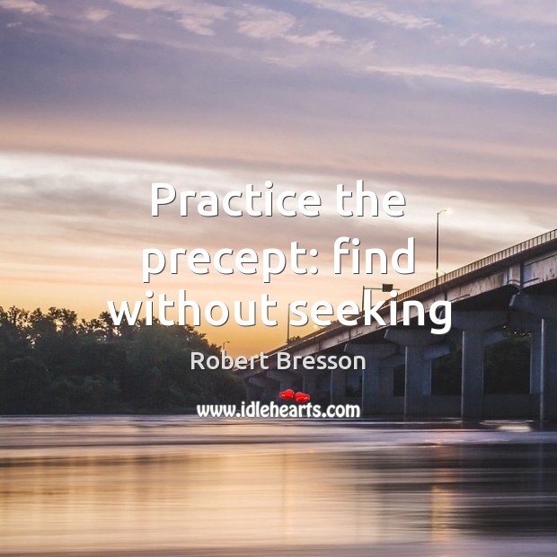 Practice the precept: find without seeking Image