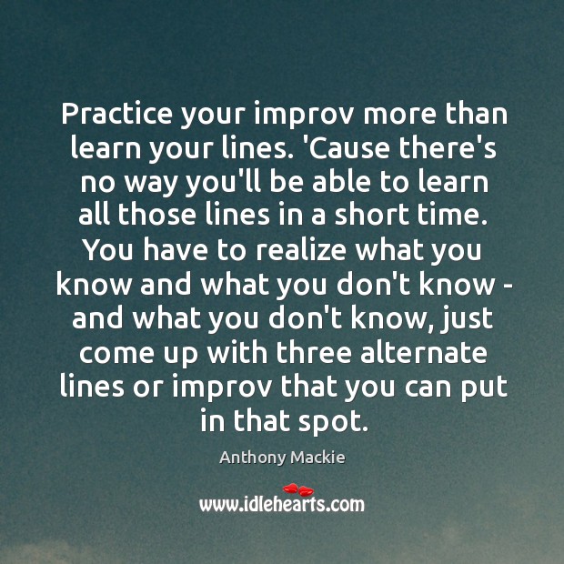 Practice your improv more than learn your lines. ‘Cause there’s no way Anthony Mackie Picture Quote