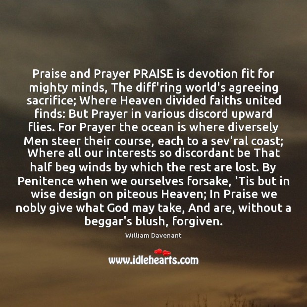Praise and Prayer PRAISE is devotion fit for mighty minds, The diff’ring 