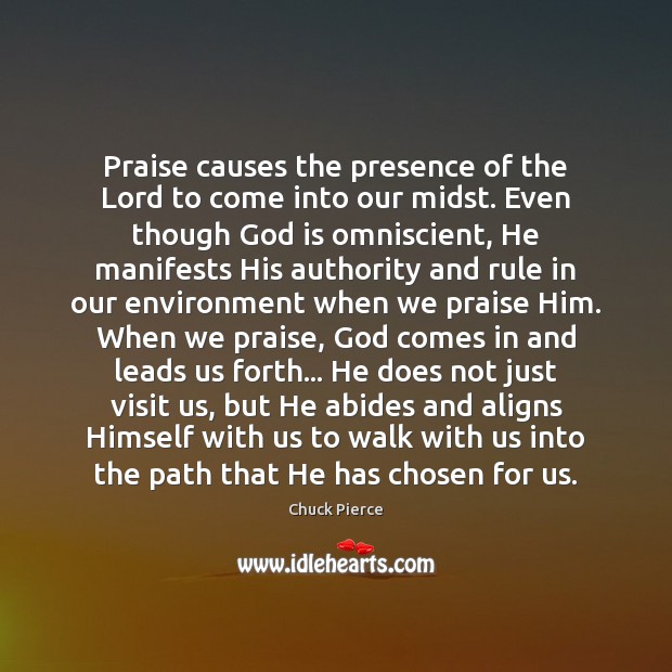 Praise causes the presence of the Lord to come into our midst. Environment Quotes Image