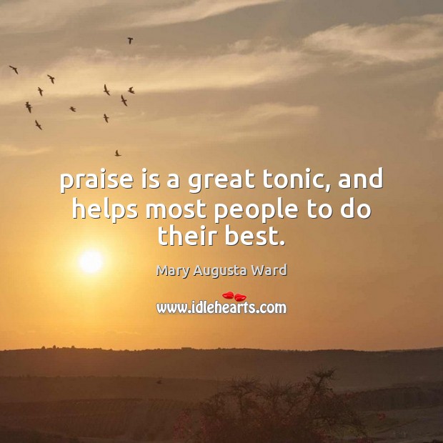 Praise is a great tonic, and helps most people to do their best. Image