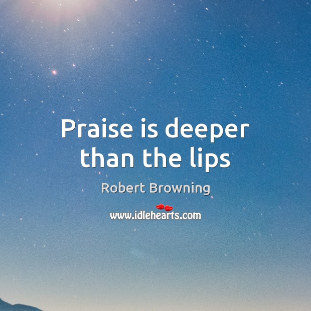 Praise is deeper than the lips Praise Quotes Image